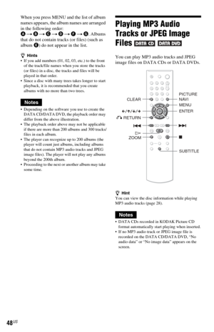 Page 4848US
When you press MENU and the list of album 
names appears, the album names are arranged 
in the following order:
A t B t C t D t F t G. Albums 
that do not contain tracks (or files) (such as 
album E) do not appear in the list.
zHints
 If you add numbers (01, 02, 03, etc.) to the front 
of the track/file names when you store the tracks 
(or files) in a disc, the tracks and files will be 
played in that order.
 Since a disc with many trees takes longer to start 
playback, it is recommended that you...