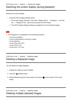 Page 124[127] How  to UseViewingViewing  still  images
Switching the screen display (during playback)
Switches  the screen  display.1.  Press the DISP (Display Setting)  button.
The screen  display switches in the order “Display All Info.  → Histogram → No Disp.
Info.  → Display All Info. ” each time you press  the DISP button.
The DISP (Display Setting)  settings  are  applied for the Auto Review display.
Note
The histogram is not displayed in the following situations:
During  movie playback
During  scrolling...