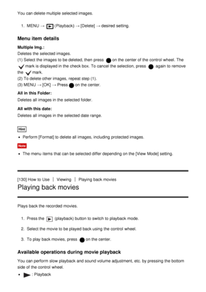 Page 125You can delete multiple  selected images.1.  MENU  → 
(Playback )  → [Delete]  → desired setting.
Menu item details
Multiple Img. :
Deletes the selected images.
(1) Select the images to be deleted, then  press  
on the center of the control  wheel. The 
mark is displayed in the check box. To cancel the selection, press   again  to remove
the 
mark.
(2) To delete other images,  repeat step (1).
(3) MENU  → [OK]  → Press
on the center.
All in this Folder :
Deletes all  images in the selected folder.
All...