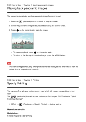 Page 127[132] How  to UseViewingViewing  panoramic images
Playing back panoramic images
The product automatically scrolls a panoramic image from end to end.1.  Press the 
 (playback) button to switch to playback  mode.
2 .  Select the panoramic image to be played  back using the control  wheel.
3 .  Press 
 on the center to play back the image.
To pause playback, press   on the center again.
To return to the display of the entire  image,  press  the MENU  button.
Note
Panoramic images shot using other products...