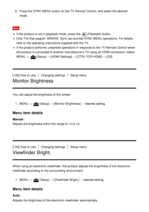 Page 1356.  Press the SYNC MENU  button on the TV Remote  Control,  and select the desired
mode.
Note
If the product is not in playback  mode, press  the (Playback) button.
Only TVs that support “BRAVIA” Sync can provide SYNC MENU  operations.  For details,
refer to the operating instructions supplied with the TV.
If the product performs  unwanted operations in response to the TV Remote  Control when
the product is connected to another manufacturer’s TV using an HDMI connection, select
MENU  → 
(Setup)  → [HDMI...