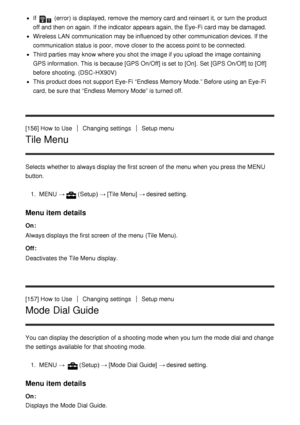 Page 143If  (error) is displayed,  remove the memory card  and reinsert it, or turn the product
off and then  on again. If the indicator appears again, the Eye-Fi card  may be damaged.
Wireless LAN  communication may be influenced by other communication devices. If the
communication status is poor, move  closer to the access point to be connected.
Third parties  may know where you shot the image if you upload  the image containing
GPS information. This is because [GPS On/Off] is set to [On]. Set  [GPS On/Off] to...