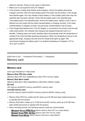 Page 187electronic devices. Doing so may cause a malfunction.
Make  sure  to use a genuine Sony AC Adaptor.
If the products charge lamp flashes while charging, remove the battery pack being
charged, and then  insert  the same  battery pack firmly back into the product. If the charge
lamp flashes again, this may indicate  a faulty battery or that a battery pack other than  the
specified  type has been inserted. Check that the battery pack is the specified  type. 
If the battery pack is the specified  type, remove...