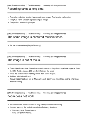 Page 202[244] TroubleshootingTroubleshootingShooting  still  images/movies
Recording takes a long time.
The noise reduction function  is processing an image.  This is not a malfunction.
The [Auto HDR]  function  is processing an image.
The product is compiling images.
[245] Troubleshooting
TroubleshootingShooting  still  images/movies
The same image is captured multiple times.
Set  the drive mode  to [Single Shooting] .
[246] Troubleshooting
TroubleshootingShooting  still  images/movies
The image is out of...