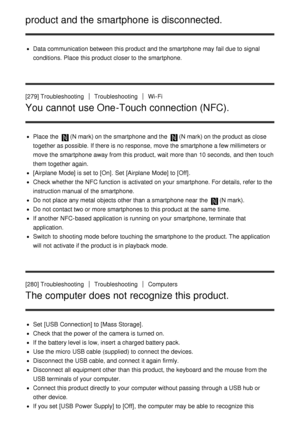 Page 211product and the smartphone is disconnected.
Data communication between this product and the smartphone may fail due to signal
conditions. Place  this product closer to the smartphone.
[279] Troubleshooting
TroubleshootingWi-Fi
You cannot use One-Touch connection (NFC).
Place  the (N mark) on the smartphone and the (N mark) on the product as close
together as possible.  If there is no response, move  the smartphone a few millimeters or
move  the smartphone away from this product, wait more than  10...