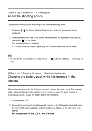 Page 28[7] How  to UseBefore  UseIn-Camera guide
About the shooting advice
Displays the shooting advice according to the selected shooting mode.1.  Press the 
/ (In-Camera Guide/Delete) button while the shooting screen  is
displayed.
2 .  Press the top/bottom side of the control  wheel to select the desired shooting advice,
then  press  
 on the center.
The shooting advice is displayed.
You can scroll the screen  by pressing the up/down side of the control  wheel.
Hint
To view  all  the shooting advice, select...