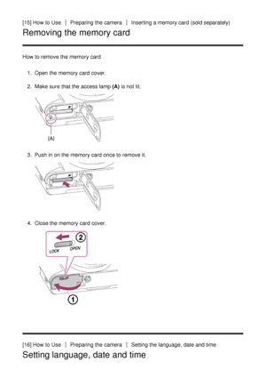 Page 36[15] How  to UsePreparing the cameraInserting a memory card  (sold separately)
Removing the memory card
How  to remove the memory card1.  Open  the memory card  cover.
2 .  Make  sure  that the access lamp (A)  is not lit.
3.  Push in on the memory card  once to remove it.
4.  Close the memory card  cover.
[16] How  to UsePreparing the cameraSetting the language, date  and time
Setting language, date and time 