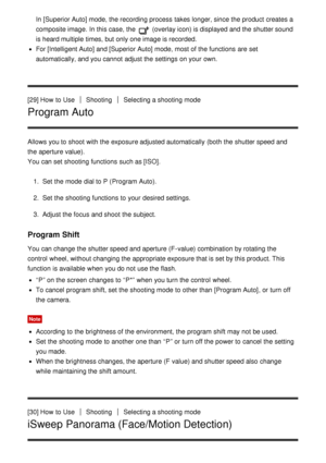 Page 49In [Superior Auto] mode, the recording process  takes longer, since the product creates a
composite image.  In this case, the  (overlay icon) is displayed and the shutter sound
is heard multiple  times, but only one image is recorded.
For  [Intelligent Auto] and [Superior Auto] mode, most of the functions  are  set
automatically, and you cannot  adjust the settings  on your  own.
[29] How  to Use
ShootingSelecting a shooting mode
Program Auto
Allows you to shoot  with the exposure adjusted automatically...
