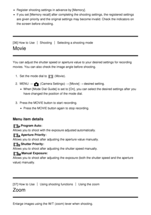 Page 58Register shooting settings  in advance by [Memory].
If you set [Memory recall] after  completing the shooting settings, the registered  settings
are  given priority  and the original settings  may become invalid. Check the indicators on
the screen  before shooting.
[36] How  to Use
ShootingSelecting a shooting mode
Movie
You can adjust the shutter speed or aperture value to your  desired settings  for recording
movies.  You can also check the image angle  before shooting. 1.  Set  the mode  dial to...