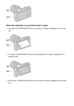 Page 68When the viewfinder is up and the screen is open
Low angle: If [FINDER/MONITOR] is set to [Auto], the image is displayed on the screen
only.
Low angle: If [FINDER/MONITOR]  is set to [Viewfinder], the image is displayed in the
viewfinder  only.
Self-portrait: If [FINDER/MONITOR]  is set to [Auto], the image is displayed in the screen
only. 