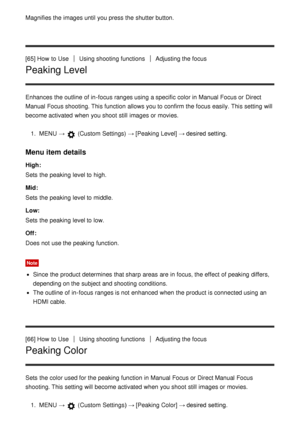 Page 80Magnifies the images until you press  the shutter button.
[65] How  to UseUsing shooting functionsAdjusting the focus
Peaking Level
Enhances  the outline  of in-focus ranges using a specific color in Manual Focus or Direct
Manual Focus shooting. This function  allows you to confirm the focus easily. This setting  will
become activated  when you shoot  still  images or movies.1.  MENU  → 
 (Custom Settings)  → [Peaking Level]  → desired setting.
Menu item details
High:
Sets  the peaking  level to high....