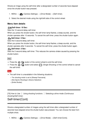 Page 86Shoots an image using the self-timer after  a designated number of seconds have elapsed
since the shutter button was pressed.1.  MENU  → 
 (Camera Settings)  → [Drive Mode] → [Self -timer].
2 .  Select the desired mode  using the right/left side of the control  wheel.
Menu item details
Self-timer: 10 Sec : 
Sets  the 10-second delay self-timer.
When you press  the shutter button, the self-timer lamp flashes,  a beep sounds,  and the
shutter operates after  10 seconds.  To cancel the self-timer, press...