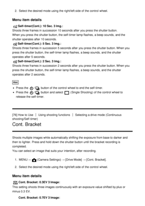 Page 872.  Select the desired mode  using the right/left side of the control  wheel.
Menu item details
Self-timer(Cont.): 10 Sec. 3 Img. : 
Shoots three frames in succession  10 seconds after  you press  the shutter button.
When you press  the shutter button, the self-timer lamp flashes,  a beep sounds,  and the
shutter operates after  10 seconds.
Self-timer(Cont.): 5 Sec. 3 Img. : 
Shoots three frames in succession  5 seconds after  you press  the shutter button. When you
press  the shutter button, the...