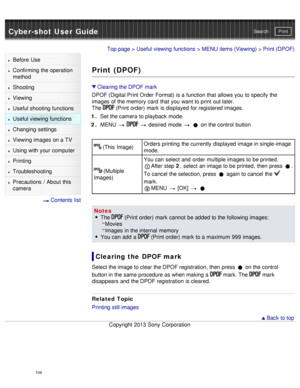 Page 109Cyber-shot User GuidePrint
Search
Before  Use
Confirming the operation
method
Shooting
Viewing
Useful shooting functions
Useful viewing  functions
Changing  settings
Viewing images on a TV
Using with your  computer
Printing
Troubleshooting
Precautions  /  About  this
camera
  Contents  list
Top page  > Useful viewing  functions  > MENU  items (Viewing) > Print (DPOF)
Print (DPOF)
Clearing the DPOF mark
DPOF (Digital Print Order Format) is a function that  allows you  to specify the
images of the memory...