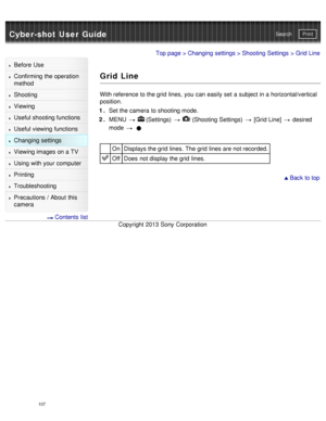 Page 112Cyber-shot User GuidePrint
Search
Before  Use
Confirming the operation
method
Shooting
Viewing
Useful shooting functions
Useful viewing  functions
Changing  settings
Viewing images on a TV
Using with your  computer
Printing
Troubleshooting
Precautions  /  About  this
camera
  Contents  list
Top page  > Changing  settings  > Shooting  Settings  > Grid Line
Grid Line
With reference to the grid  lines,  you  can  easily set  a subject in a horizontal/vertical
position.
1 .  Set the camera  to shooting...
