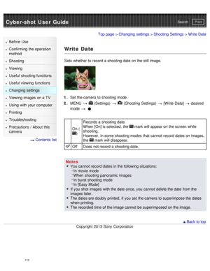 Page 117Cyber-shot User GuidePrint
Search
Before  Use
Confirming the operation
method
Shooting
Viewing
Useful shooting functions
Useful viewing  functions
Changing  settings
Viewing images on a TV
Using with your  computer
Printing
Troubleshooting
Precautions  /  About  this
camera
  Contents  list
Top page  > Changing  settings  > Shooting  Settings  > Write Date
Write Date
Sets  whether to record a shooting date  on the still image.
1 . Set the camera  to shooting mode.
2 .  MENU  
  (Settings)    (Shooting...