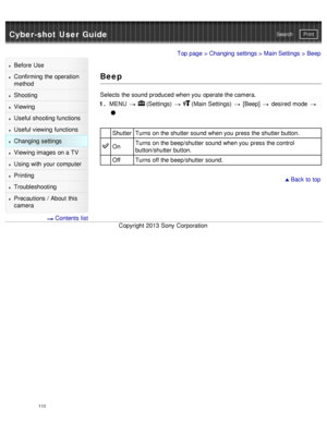Page 118Cyber-shot User GuidePrint
Search
Before  Use
Confirming the operation
method
Shooting
Viewing
Useful shooting functions
Useful viewing  functions
Changing  settings
Viewing images on a TV
Using with your  computer
Printing
Troubleshooting
Precautions  /  About  this
camera
  Contents  list
Top page  > Changing  settings  > Main Settings  > Beep
Beep
Selects  the sound produced when you  operate the camera.
1 .  MENU  
  (Settings)    (Main Settings)   [Beep]  desired  mode  
Shutter Turns on the shutter...