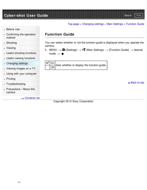 Page 122Cyber-shot User GuidePrint
Search
Before  Use
Confirming the operation
method
Shooting
Viewing
Useful shooting functions
Useful viewing  functions
Changing  settings
Viewing images on a TV
Using with your  computer
Printing
Troubleshooting
Precautions  /  About  this
camera
  Contents  list
Top page  > Changing  settings  > Main Settings  > Function Guide
Function Guide
You can  select  whether or not the function guide is displayed when you  operate the
camera.
1 .  MENU  
  (Settings)    (Main...
