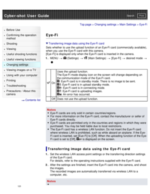 Page 128Cyber-shot User GuidePrint
Search
Before  Use
Confirming the operation
method
Shooting
Viewing
Useful shooting functions
Useful viewing  functions
Changing  settings
Viewing images on a TV
Using with your  computer
Printing
Troubleshooting
Precautions  /  About  this
camera
  Contents  list
Top page  > Changing  settings  > Main Settings  > Eye-Fi
Eye-Fi
Transferring image data  using the Eye-Fi card
Sets  whether to use  the upload  function of an Eye-Fi card  (commercially available),
when you  use...