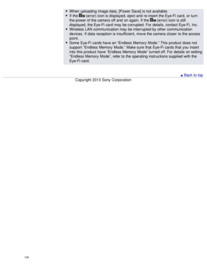 Page 129When  uploading  image data, [Power Save] is not available.
If the  (error) icon is displayed, eject and  re-insert the Eye-Fi card, or turn
the power of the camera  off and  on again. If the 
 (error) icon is still
displayed, the Eye-Fi card  may be corrupted. For details, contact Eye-Fi, Inc.
Wireless LAN  communication may be interrupted by other  communication
devices.  If data  reception is insufficient,  move the camera  closer  to the access
point.
Some  Eye-Fi cards have an “Endless Memory...