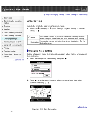 Page 137Cyber-shot User GuidePrint
Search
Before  Use
Confirming the operation
method
Shooting
Viewing
Useful shooting functions
Useful viewing  functions
Changing  settings
Viewing images on a TV
Using with your  computer
Printing
Troubleshooting
Precautions  /  About  this
camera
  Contents  list
Top page  > Changing  settings  > Clock Settings  > Area Setting
Area Setting
Adjusts  the time to the local time of a selected area.
1 .  MENU  
  (Settings)    (Clock Settings)   [Area Setting]  desired
setting...