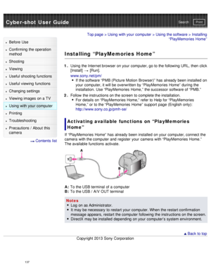 Page 142Cyber-shot User GuidePrint
Search
Before  Use
Confirming the operation
method
Shooting
Viewing
Useful shooting functions
Useful viewing  functions
Changing  settings
Viewing images on a TV
Using with your  computer
Printing
Troubleshooting
Precautions  /  About  this
camera
  Contents  list
Top page  > Using with your  computer  > Using the software > Installing
“PlayMemories  Home”
Installing “PlayMemories Home”
1 . Using the Internet browser on your  computer, go to the following URL,  then  click...