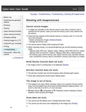 Page 151Cyber-shot User GuidePrint
Search
Before  Use
Confirming the operation
method
Shooting
Viewing
Useful shooting functions
Useful viewing  functions
Changing  settings
Viewing images on a TV
Using with your  computer
Printing
Troubleshooting
Precautions  /  About  this
camera
  Contents  list
Top page  > Troubleshooting  > Troubleshooting > Shooting  still images/movies
Shooting still images/movies
Cannot  record images.
If images are recorded  on the internal  memory  even when a memory  card  is
inserted...