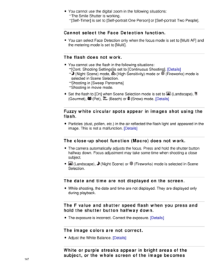 Page 152You cannot  use  the digital  zoom in the following situations:
The Smile Shutter is working.
[Self -Timer] is set  to [Self -portrait One Person] or [Self -portrait Two People].
Cannot  select the Face Detection function.
You can  select  Face Detection only when the focus mode is set  to [Multi AF] and
the metering mode is set  to [Multi].
The flash does not work.
You cannot  use  the flash in the following situations:[Cont.  Shooting  Settings]is  set  to [Continuous  Shooting]. [Details]
 (Night...