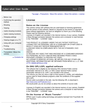 Page 179Cyber-shot User GuidePrint
Search
Before  Use
Confirming the operation
method
Shooting
Viewing
Useful shooting functions
Useful viewing  functions
Changing  settings
Viewing images on a TV
Using with your  computer
Printing
Troubleshooting
Precautions  /  About  this
camera
  Contents  list
Top page  > Precautions  /  About  this camera  > About  this camera  > License
License
Notes on  the  License
This camera  comes  with software that  are used based on licensing agreements
with the owners of that...