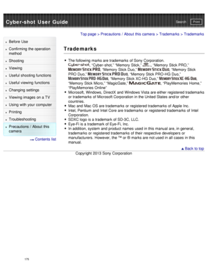 Page 180Cyber-shot User GuidePrint
Search
Before  Use
Confirming the operation
method
Shooting
Viewing
Useful shooting functions
Useful viewing  functions
Changing  settings
Viewing images on a TV
Using with your  computer
Printing
Troubleshooting
Precautions  /  About  this
camera
  Contents  list
Top page  > Precautions  /  About  this camera  > Trademarks > Trademarks
Trademarks
The following marks are trademarks  of Sony  Corporation.
,  “Cyber -shot,” “Memory  Stick,” ,  “Memory  Stick PRO,” 
,  “Memory...