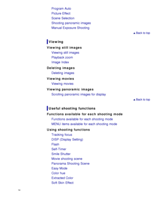 Page 19Program Auto
Picture Effect
Scene Selection
Shooting  panoramic images
Manual Exposure Shooting
 Back to top
Viewing
Viewing still images
Viewing still images
Playback zoom
Image Index
Deleting images Deleting images
Viewing movies Viewing movies
Viewing panoramic images Scrolling panoramic images for display
 Back to top
Useful shooting  functions
Functions available  for each shooting mode
Functions available  for each shooting mode
MENU  items available  for each shooting mode
Using shooting functions...