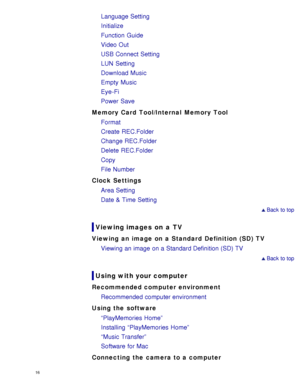 Page 21Language Setting
Initialize
Function Guide
Video Out
USB Connect Setting
LUN  Setting
Download Music
Empty Music
Eye-Fi
Power Save
Memory Card Tool/Internal  Memory Tool Format
Create  REC.Folder
Change REC.Folder
Delete  REC.Folder
Copy
File Number
Clock Settings Area Setting
Date & Time Setting
 Back to top
Viewing images  on  a  TV
Viewing an image on a Standard  Definition (SD) TV
Viewing an image on a Standard Definition (SD) TV
 Back to top
Using with your computer
Recommended computer environment...