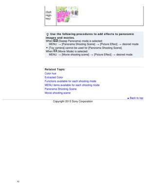 Page 47(Soft
High-
key)
 Use the following procedures to add  effects to panoramic
images  and  movies.
When  
 (Sweep Panorama)  mode is selected:
MENU  
 [Panorama Shooting  Scene]  [Picture Effect]  desired  mode
[Toy  camera]  cannot  be used for [Panorama Shooting  Scene].
When  
 (Movie  Mode) is selected:
MENU  
 [Movie  shooting scene]   [Picture Effect]  desired  mode
Related Topic
Color hue
Extracted Color
Functions  available  for each shooting mode
MENU  items available  for each shooting mode...