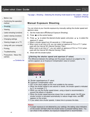 Page 54Cyber-shot User GuidePrint
Search
Before  Use
Confirming the operation
method
Shooting
Viewing
Useful shooting functions
Useful viewing  functions
Changing  settings
Viewing images on a TV
Using with your  computer
Printing
Troubleshooting
Precautions  /  About  this
camera
  Contents  list
Top page  > Shooting  > Selecting the shooting mode based on the subject > Manual
Exposure Shooting
Manual Exposure Shooting
You can  shoot at your  favorite  exposure by manually  setting  the shutter speed and...