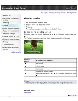 Page 61Cyber-shot User GuidePrint
Search
Before  Use
Confirming the operation
method
Shooting
Viewing
Useful shooting functions
Useful viewing  functions
Changing  settings
Viewing images on a TV
Using with your  computer
Printing
Troubleshooting
Precautions  /  About  this
camera
  Contents  list
Top page  > Viewing  > Viewing movies > Viewing movies
Viewing movies
1 . Set the camera  to playback  mode.
2 .  Select a movie  with the control  button.
3 .  Press 
.
The playback  bar appears, and  a movie...