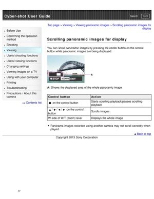 Page 62Cyber-shot User GuidePrint
Search
Before  Use
Confirming the operation
method
Shooting
Viewing
Useful shooting functions
Useful viewing  functions
Changing  settings
Viewing images on a TV
Using with your  computer
Printing
Troubleshooting
Precautions  /  About  this
camera
  Contents  list
Top page  > Viewing  > Viewing panoramic  images > Scrolling panoramic  images for
display
Scrolling panoramic images for display
You can  scroll  panoramic  images by pressing the center button on the control
button...