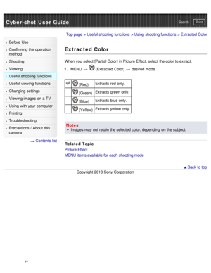 Page 82Cyber-shot User GuidePrint
Search
Before  Use
Confirming the operation
method
Shooting
Viewing
Useful shooting functions
Useful viewing  functions
Changing  settings
Viewing images on a TV
Using with your  computer
Printing
Troubleshooting
Precautions  /  About  this
camera
  Contents  list
Top page  > Useful shooting functions  > Using shooting functions  > Extracted Color
Extracted Color
When  you  select  [Partial Color]  in Picture Effect, select  the color to extract.
1 .  MENU  
  (Extracted Color)...