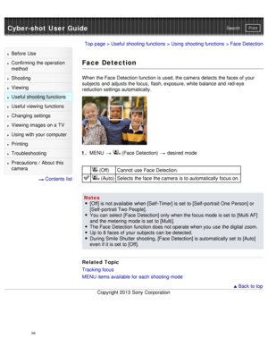 Page 99Cyber-shot User GuidePrint
Search
Before  Use
Confirming the operation
method
Shooting
Viewing
Useful shooting functions
Useful viewing  functions
Changing  settings
Viewing images on a TV
Using with your  computer
Printing
Troubleshooting
Precautions  /  About  this
camera
  Contents  list
Top page  > Useful shooting functions  > Using shooting functions  > Face Detection
Face Detection
When  the Face Detection function is used, the camera  detects the faces of your
subjects  and  adjusts the focus,...