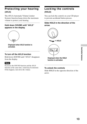 Page 1313
Protecting your hearing
(AVLS)
The AVLS (Automatic Volume Limiter
System) function keeps down the maximum
volume to protect your hearing.
Hold down SOUND until “AVLS”
appears in the display.
To turn off the AVLS function
Hold down SOUND until “AVLS” disappears
from the display.
Note
If you use the SOUND function and the AVLS
function at the same time, sound may be distorted.
If this happens, turn down the volume.
Displayed when AVLS function is
activated.
Locking the controls
(HOLD)
You can lock the...