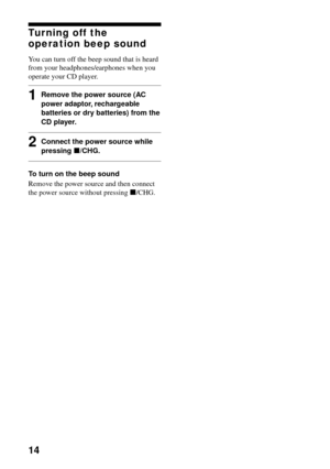 Page 1414
Turning off the
operation beep sound
You can turn off the beep sound that is heard
from your headphones/earphones when you
operate your CD player.
1Remove the power source (AC
power adaptor, rechargeable
batteries or dry batteries) from the
CD player.
2Connect the power source while
pressing x/CHG.
To turn on the beep sound
Remove the power source and then connect
the power source without pressing x/CHG. 