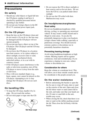 Page 1919
Precautions
On safety
•Should any solid objects or liquid fall into
the CD player, unplug it and have it
checked by qualified personnel before
operating it any further.
•Do not put any foreign objects in the DC
IN 4.5 V (external power input) jack.
On the CD player
•Keep the lens on the CD player clean and
do not touch it. If you do so, the lens may
be damaged and the CD player will not
operate properly.
•Do not put any heavy object on top of the
CD player. The CD player and the CD may
be damaged.
•Do...
