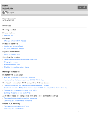 Page 11Wireless  Stereo  Headset
MDR -XB950BT
How  to Use
Getting started
Before first  use
Read  this  first
Features
What  you can do with  the  headset
Parts and  controls
Location  and function of parts
BLUETOOTH function indicator
Supplied  accessories
List  of the  included items
Charging the headset
System  requirements for  battery charge using  USB
Charging the  headset
Available operating  time
Checking  the  remaining  battery charge
Making  connections
BLUETOOTH  connection
What  you can do with...