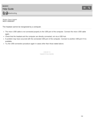 Page 106Wireless  Stereo  Headset
MDR -XB950BT
The headset cannot  be recognized by a computer.
The  micro -USB cable is  not connected properly to the USB port  of the computer.  Connect  the micro -USB cable
again.
Check that the headset and the computer are  directly connected, not via a USB hub.
A problem may have occurred with the connected USB port  of the computer.  Connect  to another USB port  if it is
available.
Try  the USB connection procedure  again  in cases other than  those  stated  above.
4 -546...