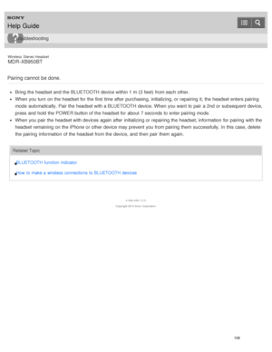 Page 112Wireless  Stereo  Headset
MDR -XB950BT
Pairing cannot  be done.
Bring the headset and the BLUETOOTH device within 1 m (3 feet)  from each other.
When you turn  on the headset for the first time after  purchasing, initializing, or repairing it, the headset enters pairing
mode  automatically. Pair the headset with a BLUETOOTH device. When you want to pair a 2nd or subsequent device,
press  and hold the POWER  button of the headset for about  7 seconds  to enter pairing  mode.
When you pair the headset with...