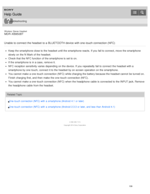 Page 113Wireless  Stereo  Headset
MDR -XB950BT
Unable to connect the headset to a BLUETOOTH device with one -touch connection (NFC)
Keep the smartphone close to the headset until the smartphone reacts.  If you fail to connect, move  the smartphone
slowly  on the N  Mark  of the headset.
Check that the NFC function  of the smartphone is  set to on.
If the smartphone is  in a case, remove it.
NFC reception sensitivity varies depending on the device. If you repeatedly fail to connect  the headset with a
smartphone...