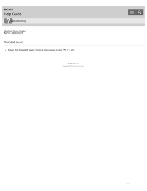 Page 115Wireless  Stereo  Headset
MDR -XB950BT
Distorted  sound
Keep the headset away from a microwave oven,  Wi-Fi, etc.
4 -546 -438 -11(1)
Copyright  2014 Sony  Corporation
Help Guide
Troubleshooting
111  