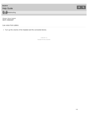 Page 119Wireless  Stereo  Headset
MDR -XB950BT
Low voice  from callers
Turn up the volume  of the headset and the connected device.
4 -546 -438 -11(1)
Copyright  2014 Sony  Corporation
Help Guide
Troubleshooting
115  