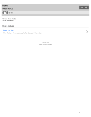 Page 14Wireless  Stereo  Headset
MDR -XB950BT
Before  first  use Read this first
View  the  type of manuals  supplied and support information.
4 -546 -438 -11(1)
Copyright  2014 Sony  Corporation
Help Guide
How  to Use
10  