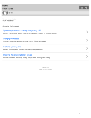 Page 18Wireless  Stereo  Headset
MDR -XB950BT
Charging the headset System  requirements for battery charge using USB
Confirm the  computer  system  required to charge the  headset  via USB connection.
Charging the headset
You  can charge the  headset  using  the  micro- USB cable  supplied.
Available operating time
See  the  operating  time available  with  a  fully  charged battery.
Checking the remaining battery charge
You  can check the  remaining  battery charge of the  rechargeable battery.
4 -546 -438...