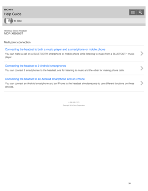 Page 24Wireless  Stereo  Headset
MDR -XB950BT
Multi point connection Connecting the headset to both  a music  player and  a smartphone  or mobile  phone
You  can make a  call on a  BLUETOOTH smartphone or mobile  phone  while listening to music from a  BLUETOOTH music
player.
Connecting the headset to 2 Android smartphones
You  can connect 2  smartphones  to the  headset, one for  listening to music and the  other for  making phone  calls.
Connecting the headset to an Android smartphone  and  an iPhone
You  can...